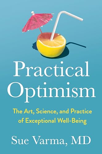 Practical Optimism: The Art, Science, and Practice of Exceptional Well-Being - Hardcover