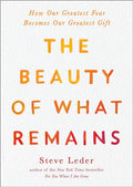The Beauty of What Remains: How Our Greatest Fear Becomes Our Greatest Gift - Paperback