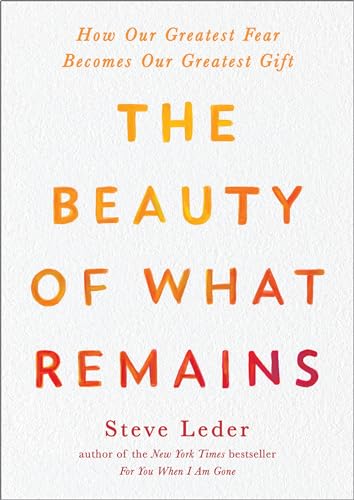 The Beauty of What Remains: How Our Greatest Fear Becomes Our Greatest Gift - Paperback