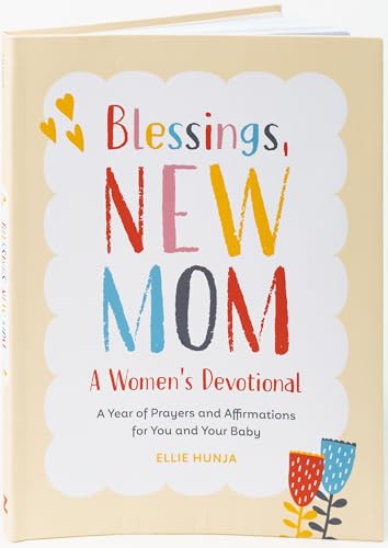 Blessings, New Mom: A Women's Devotional: A Year of Prayers and Affirmations for You and Your Baby - Paperback