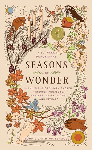 Seasons of Wonder: Making the Ordinary Sacred Through Projects, Prayers, Reflections, and Rituals: A 52-Week Devotional - Hardcover