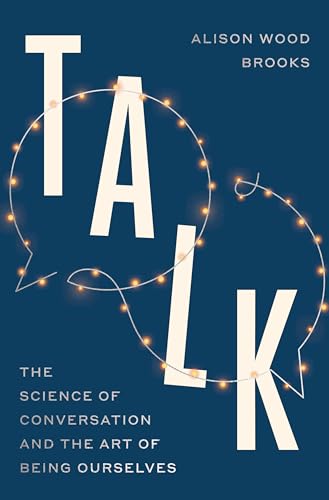 Talk: The Science of Conversation and the Art of Being Ourselves - Hardcover