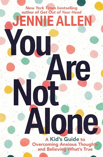 You Are Not Alone: A Kid's Guide to Overcoming Anxious Thoughts and Believing What's True - Paperback