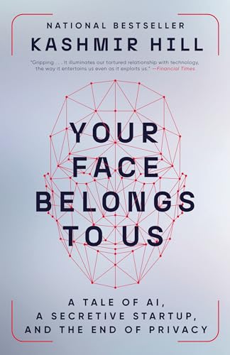 Your Face Belongs to Us: A Tale of Ai, a Secretive Startup, and the End of Privacy - Paperback