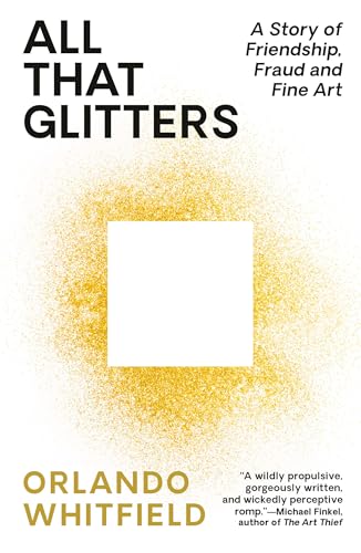 All That Glitters: A Story of Friendship, Fraud, and Fine Art - Paperback