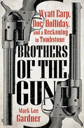 Brothers of the Gun: Wyatt Earp, Doc Holliday, and a Reckoning in Tombstone - Hardcover