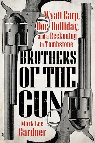 Brothers of the Gun: Wyatt Earp, Doc Holliday, and a Reckoning in Tombstone - Hardcover