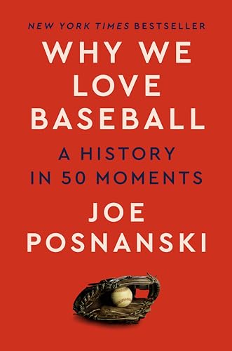 Why We Love Baseball: A History in 50 Moments - Hardcover