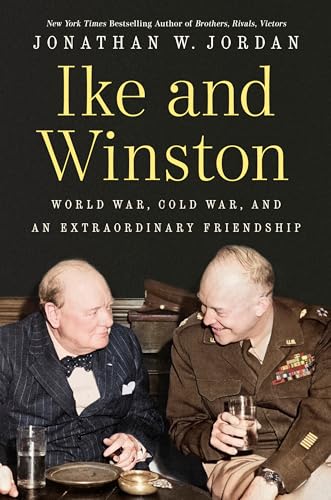 Ike and Winston: World War, Cold War, and an Extraordinary Friendship - Hardcover