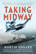 Taking Midway: Naval Warfare, Secret Codes, and the Battle That Turned the Tide of World War II - Hardcover