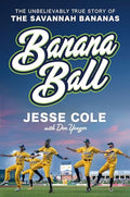 Banana Ball: The Unbelievably True Story of the Savannah Bananas - Hardcover