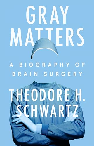 Gray Matters: A Biography of Brain Surgery - Hardcover