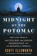 Midnight on the Potomac: The Last Year of the Civil War, the Lincoln Assassination, and the Rebirth of America - Hardcover