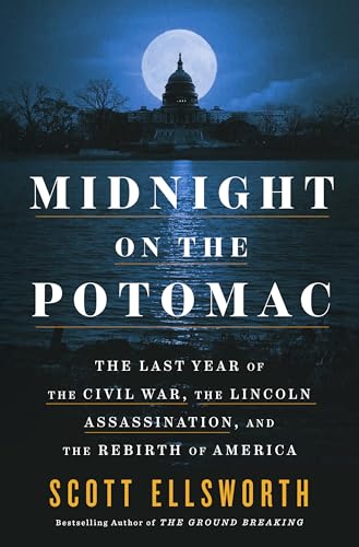 Midnight on the Potomac: The Last Year of the Civil War, the Lincoln Assassination, and the Rebirth of America - Hardcover