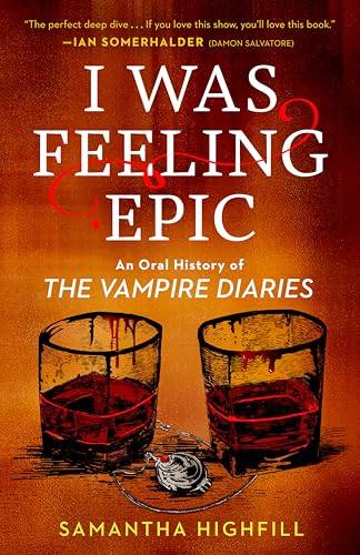 I Was Feeling Epic: An Oral History of the Vampire Diaries - Paperback