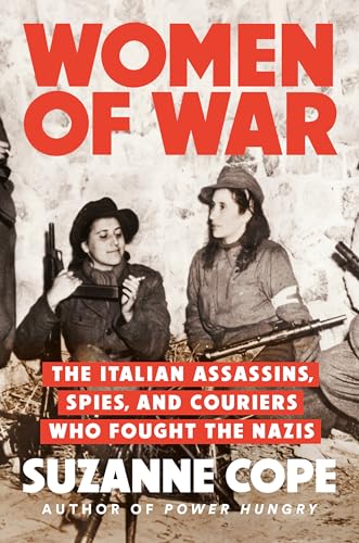 Women of War: The Italian Assassins, Spies, and Couriers Who Fought the Nazis - Hardcover