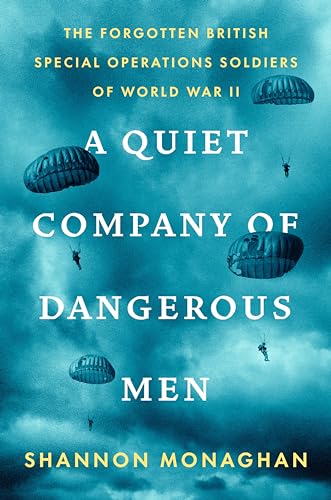 A Quiet Company of Dangerous Men: The Forgotten British Special Operations Soldiers of World War II - Hardcover