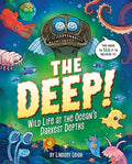 The Deep!: Wild Life at the Ocean's Darkest Depths - Hardcover
