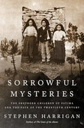 Sorrowful Mysteries: The Shepherd Children of Fatima and the Fate of the Twentieth Century - Hardcover