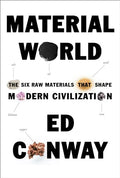 Material World: The Six Raw Materials That Shape Modern Civilization - Hardcover
