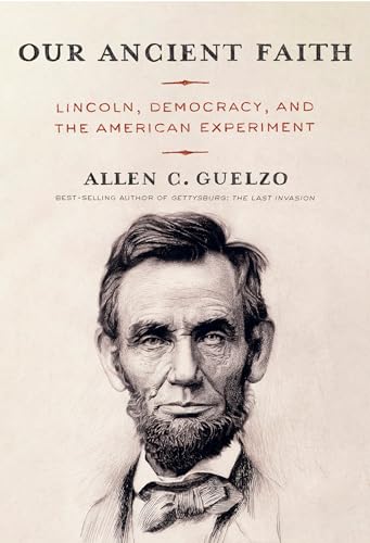 Our Ancient Faith: Lincoln, Democracy, and the American Experiment - Hardcover