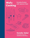 Wafu Cooking: Everyday Recipes with Japanese Style: A Cookbook - Hardcover