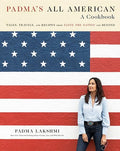 Padma's All American: Tales, Travels, and Recipes from Taste the Nation and Beyond: A Cookbook - Hardcover
