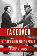 Takeover: Hitler's Final Rise to Power - Hardcover