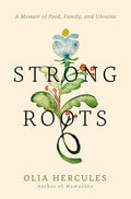 Strong Roots: A Memoir of Food, Family, and Ukraine - Hardcover