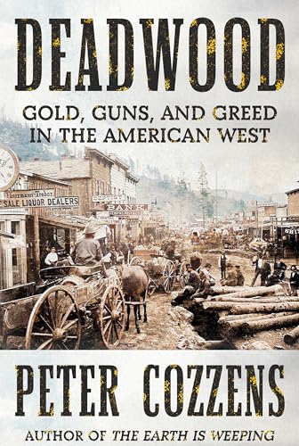 Deadwood: Gold, Guns, and Greed in the American West - Hardcover