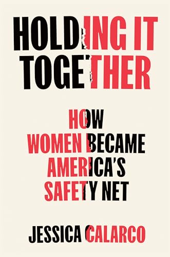 Holding It Together: How Women Became America's Safety Net - Hardcover
