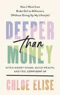 Deeper Than Money: Ditch Money Shame, Build Wealth, and Feel Confident AF - Hardcover
