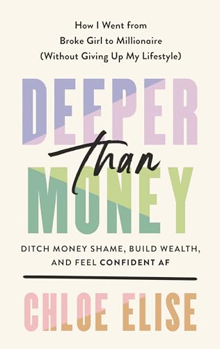 Deeper Than Money: Ditch Money Shame, Build Wealth, and Feel Confident AF - Hardcover