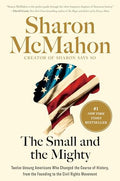 The Small and the Mighty: Twelve Unsung Americans Who Changed the Course of History, from the Founding to the Civil Rights Movement - Hardcover