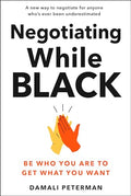 Negotiating While Black: Be Who You Are to Get What You Want - Hardcover