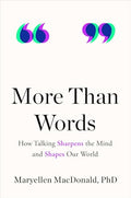 More Than Words: How Talking Sharpens the Mind and Shapes Our World - Hardcover