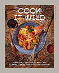 Cook It Wild: Sensational Prep-Ahead Meals for Camping, Cabins, and the Great Outdoors: A Cookbook - Hardcover
