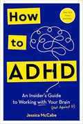 How to ADHD: An Insider's Guide to Working with Your Brain (Not Against It) - Hardcover