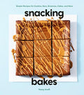Snacking Bakes: Simple Recipes for Cookies, Bars, Brownies, Cakes, and More - Hardcover