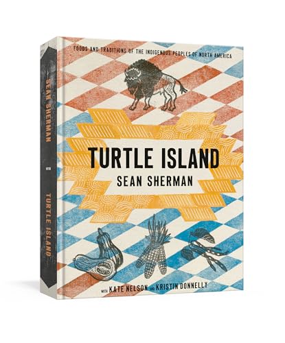 Turtle Island: Foods and Traditions of the Indigenous Peoples of North America - Hardcover