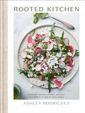 Rooted Kitchen: Seasonal Recipes, Stories, and Ways to Connect with the Natural World - Hardcover