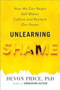 Unlearning Shame: How We Can Reject Self-Blame Culture and Reclaim Our Power - Hardcover
