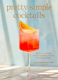 Pretty Simple Cocktails: Margaritas, Mocktails, Spritzes, and More for Every Mood and Occasion - Hardcover