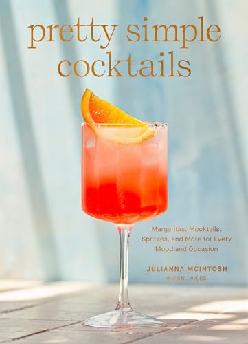 Pretty Simple Cocktails: Margaritas, Mocktails, Spritzes, and More for Every Mood and Occasion - Hardcover