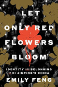 Let Only Red Flowers Bloom: Identity and Belonging in XI Jinping's China - Hardcover