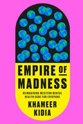 Empire of Madness: Reimagining Western Mental Health Care for Everyone - Hardcover