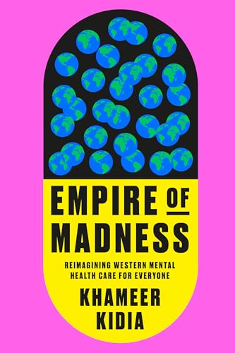 Empire of Madness: Reimagining Western Mental Health Care for Everyone - Hardcover