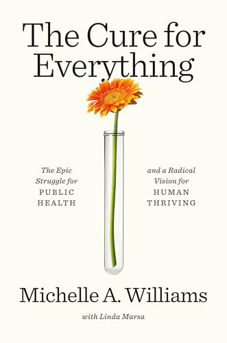The Cure for Everything: The Epic Struggle for Public Health and a Radical Vision for Human Thriving - Hardcover