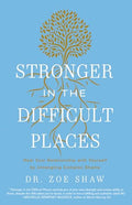 Stronger in the Difficult Places: Heal Your Relationship with Yourself by Untangling Complex Shame - Hardcover