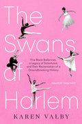 The Swans of Harlem (Adapted for Young Adults): Five Black Ballerinas, a Legacy of Sisterhood, and Their Reclamation of a Groundbreaking History - Hardcover